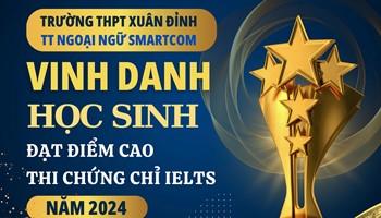 Trường THPT Xuân Đỉnh và Trung tâm Ngoại ngữ Smartcom tuyên dương những gương mặt học sinh xuất sắc đạt 7.0 đến 8.0 IELTS trong năm 2024