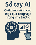 SỔ TAY AI - GIẢI PHÁP NÂNG CAO HIỆU QUẢ CÔNG VIỆC